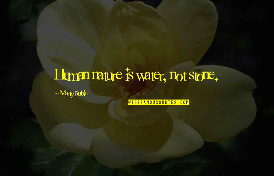 Nature Water Quotes By Marty Rubin: Human nature is water, not stone. Nature Water Quotes By Marty Rubin: Human nature is water, not stone.