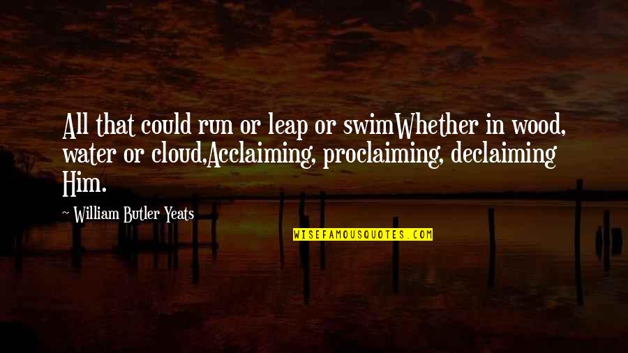 Nature Water Quotes By William Butler Yeats: All that could run or leap or swimWhether Nature Water Quotes By William Butler Yeats: All that could run or leap or swimWhether