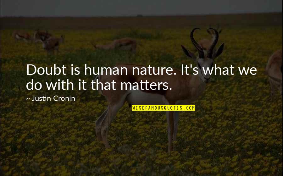 Nature What Is It Quotes By Justin Cronin: Doubt is human nature. It's what we do Nature What Is It Quotes By Justin Cronin: Doubt is human nature. It's what we do