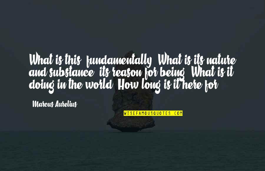 Nature What Is It Quotes By Marcus Aurelius: What is this, fundamentally? What is its nature Nature What Is It Quotes By Marcus Aurelius: What is this, fundamentally? What is its nature