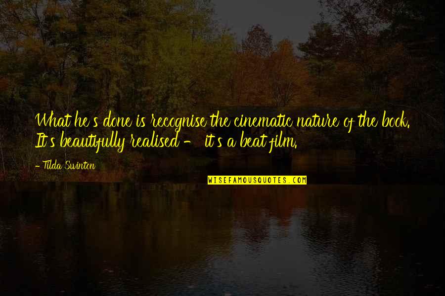 Nature What Quotes By Tilda Swinton: What he's done is recognise the cinematic nature Nature What Quotes By Tilda Swinton: What he's done is recognise the cinematic nature