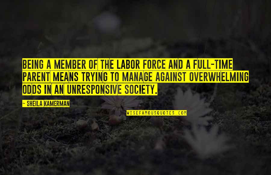 Nature Whyy Quotes By Sheila Kamerman: Being a member of the labor force and