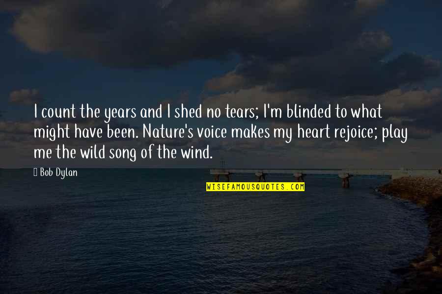 Nature Wild Quotes By Bob Dylan: I count the years and I shed no