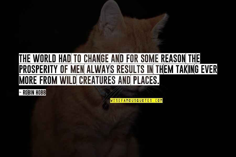 Nature Wild Quotes By Robin Hobb: The world had to change and for some