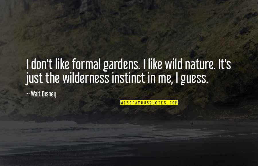 Nature Wild Quotes By Walt Disney: I don't like formal gardens. I like wild