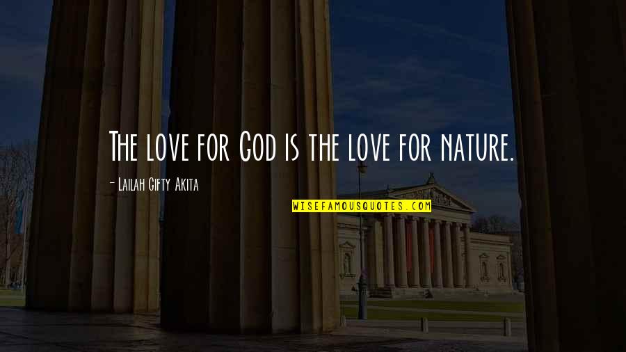Nature Wise Quotes By Lailah Gifty Akita: The love for God is the love for Nature Wise Quotes By Lailah Gifty Akita: The love for God is the love for