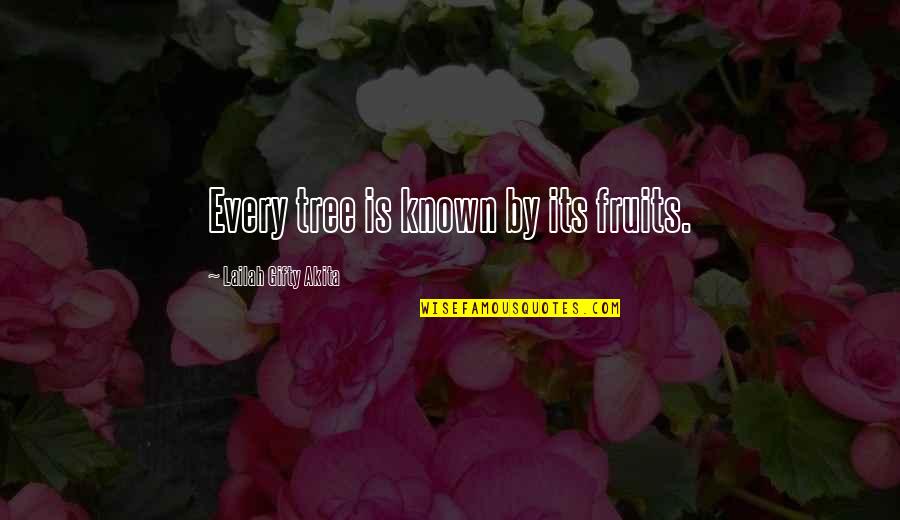 Nature Wise Quotes By Lailah Gifty Akita: Every tree is known by its fruits. Nature Wise Quotes By Lailah Gifty Akita: Every tree is known by its fruits.
