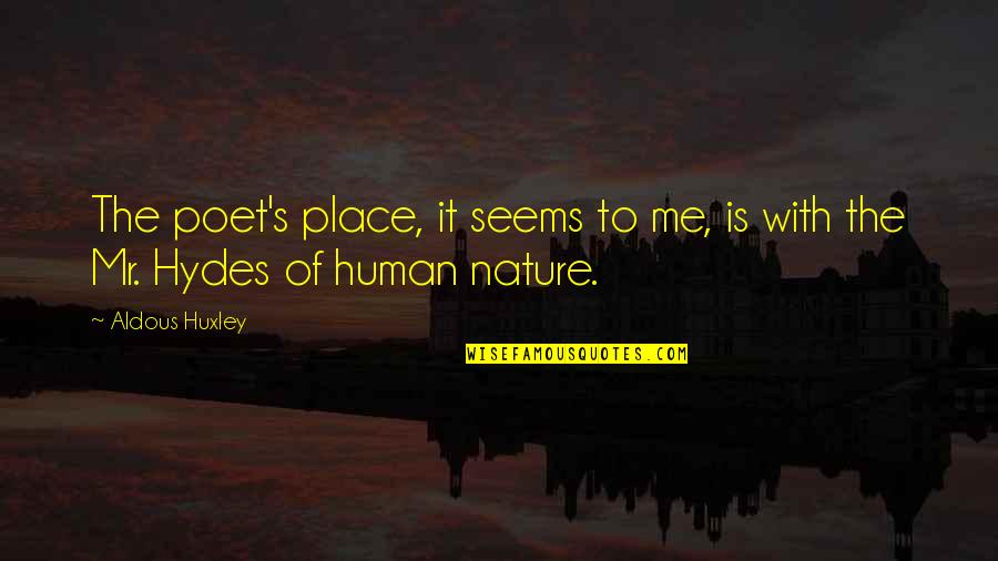 Nature With Human Quotes By Aldous Huxley: The poet's place, it seems to me, is