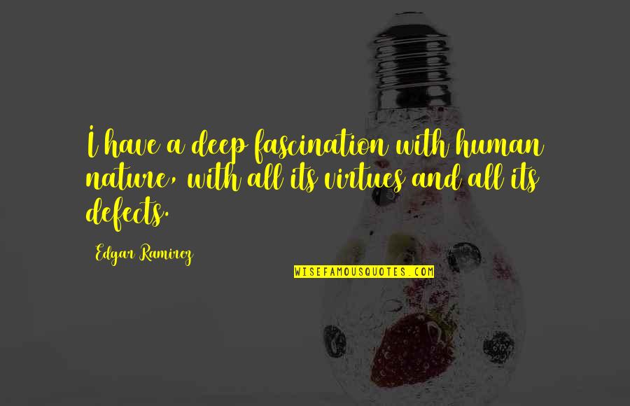Nature With Human Quotes By Edgar Ramirez: I have a deep fascination with human nature, Nature With Human Quotes By Edgar Ramirez: I have a deep fascination with human nature,