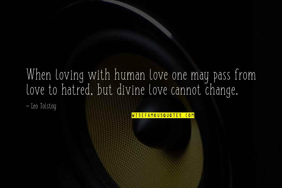Nature With Human Quotes By Leo Tolstoy: When loving with human love one may pass Nature With Human Quotes By Leo Tolstoy: When loving with human love one may pass