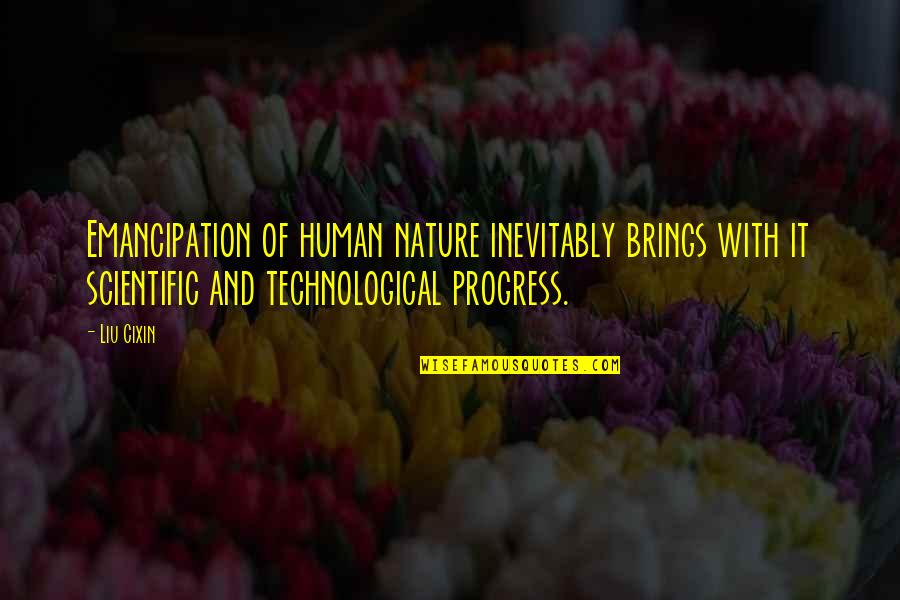 Nature With Human Quotes By Liu Cixin: Emancipation of human nature inevitably brings with it Nature With Human Quotes By Liu Cixin: Emancipation of human nature inevitably brings with it