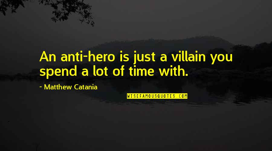 Nature With Human Quotes By Matthew Catania: An anti-hero is just a villain you spend Nature With Human Quotes By Matthew Catania: An anti-hero is just a villain you spend