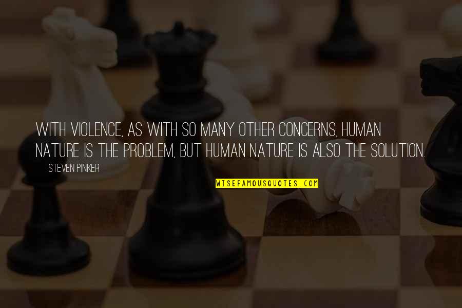 Nature With Human Quotes By Steven Pinker: With violence, as with so many other concerns, Nature With Human Quotes By Steven Pinker: With violence, as with so many other concerns,