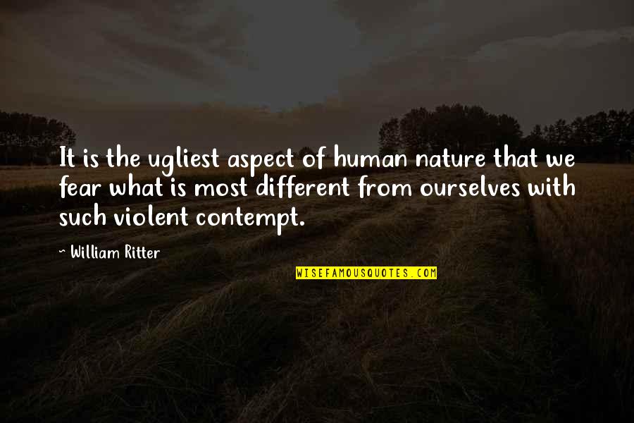 Nature With Human Quotes By William Ritter: It is the ugliest aspect of human nature Nature With Human Quotes By William Ritter: It is the ugliest aspect of human nature