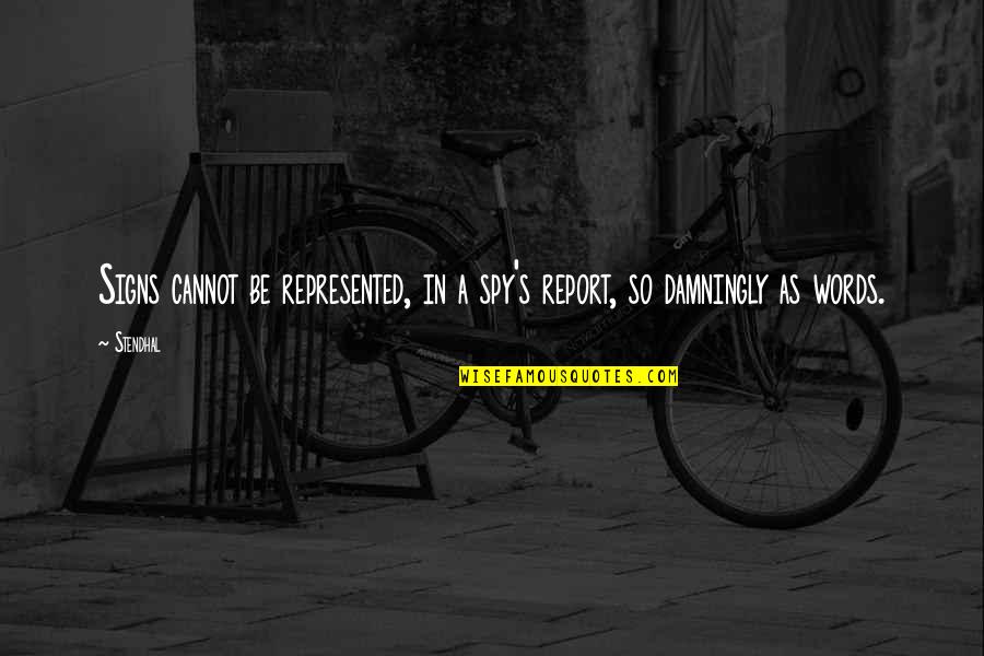 Nature Words Quotes By Stendhal: Signs cannot be represented, in a spy's report,
