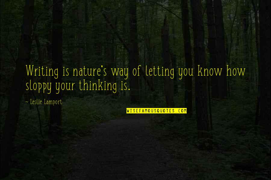 Nature Writing Quotes By Leslie Lamport: Writing is nature's way of letting you know
