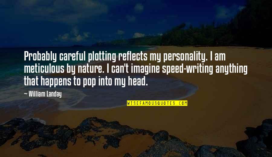 Nature Writing Quotes By William Landay: Probably careful plotting reflects my personality. I am Nature Writing Quotes By William Landay: Probably careful plotting reflects my personality. I am