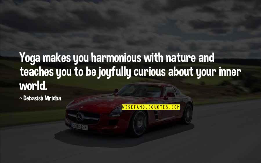 Nature Yoga Quotes By Debasish Mridha: Yoga makes you harmonious with nature and teaches