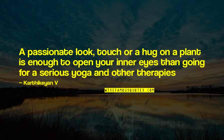 Nature Yoga Quotes By Karthikeyan V: A passionate look, touch or a hug on