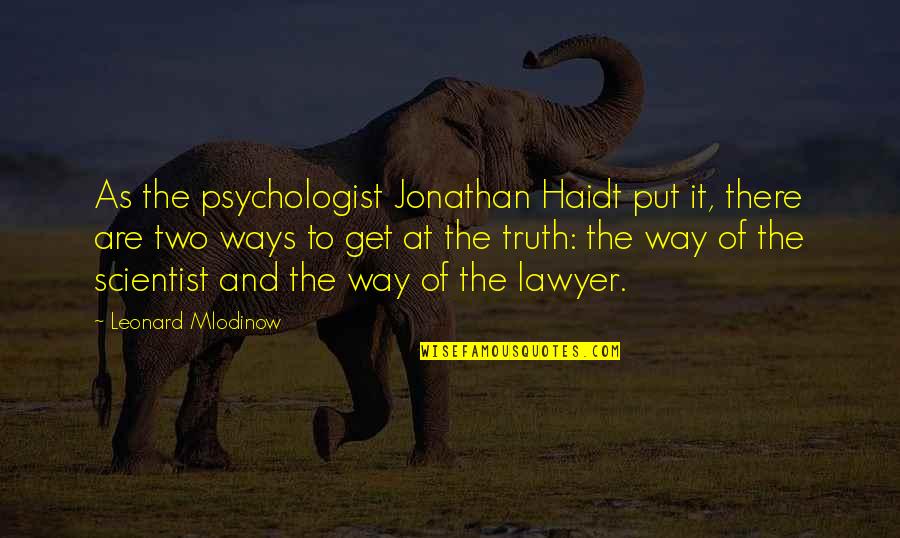 Nature Yoga Quotes By Leonard Mlodinow: As the psychologist Jonathan Haidt put it, there