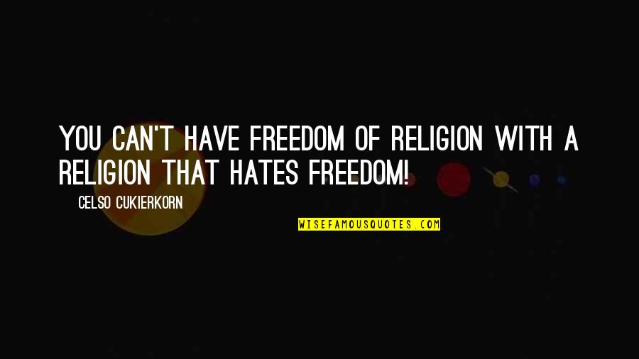 Natureance Quotes By Celso Cukierkorn: You can't have freedom of religion with a