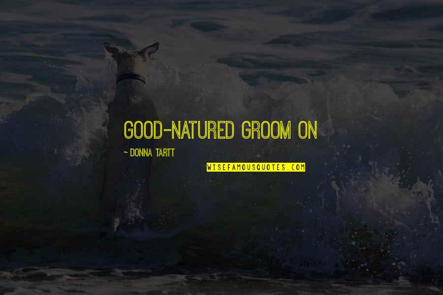 Natured Quotes By Donna Tartt: good-natured groom on