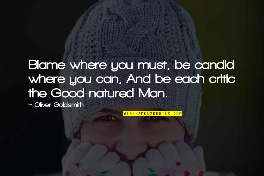 Natured Quotes By Oliver Goldsmith: Blame where you must, be candid where you