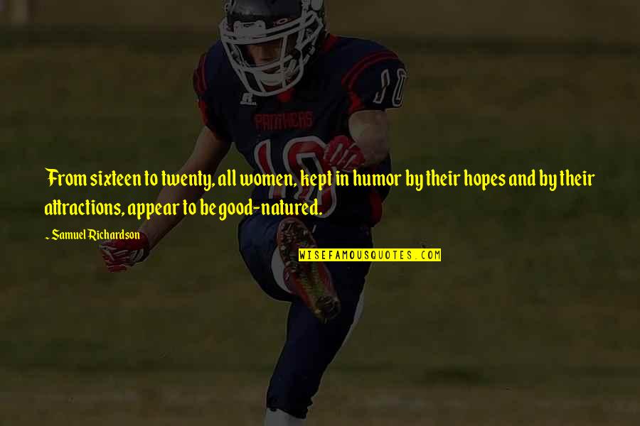 Natured Quotes By Samuel Richardson: From sixteen to twenty, all women, kept in