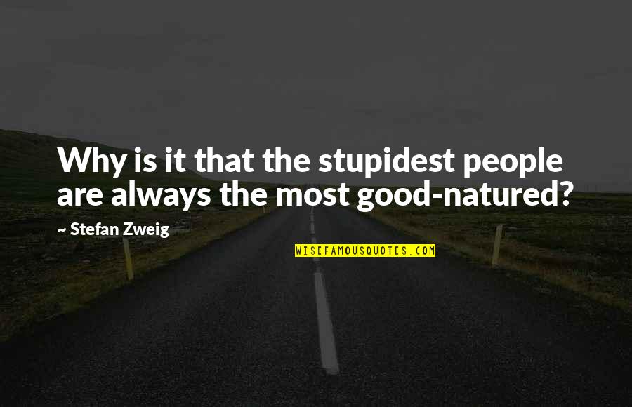 Natured Quotes By Stefan Zweig: Why is it that the stupidest people are