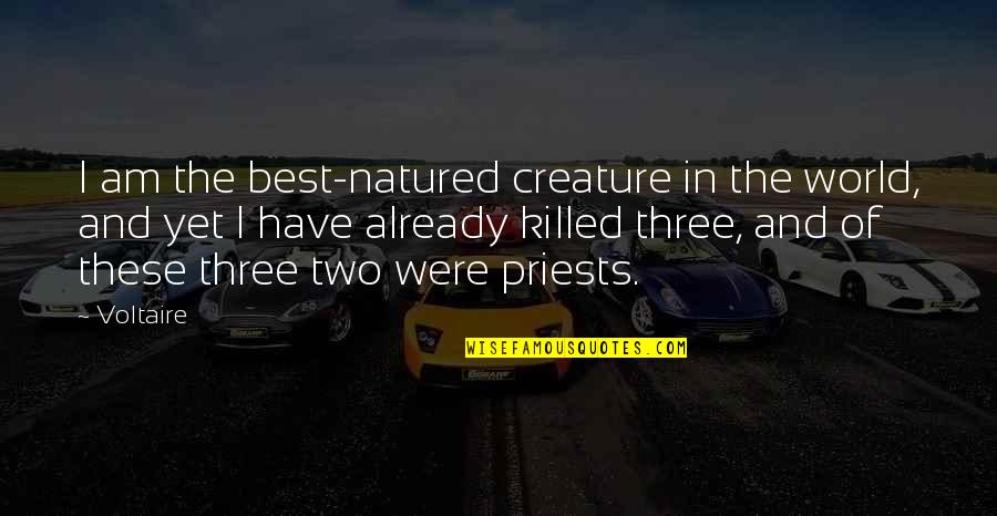 Natured Quotes By Voltaire: I am the best-natured creature in the world,