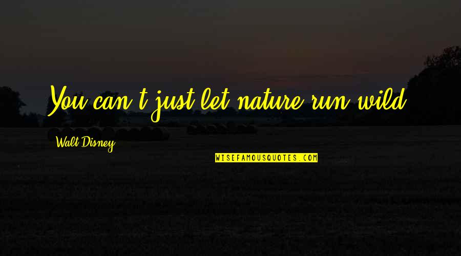 Naturelo Vitamins And Supplements Quotes By Walt Disney: You can't just let nature run wild. Naturelo Vitamins And Supplements Quotes By Walt Disney: You can't just let nature run wild.
