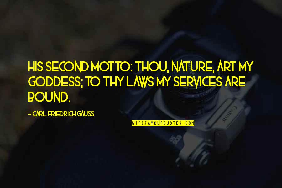 Nature's Art Quotes By Carl Friedrich Gauss: His second motto: Thou, nature, art my goddess; Nature's Art Quotes By Carl Friedrich Gauss: His second motto: Thou, nature, art my goddess;