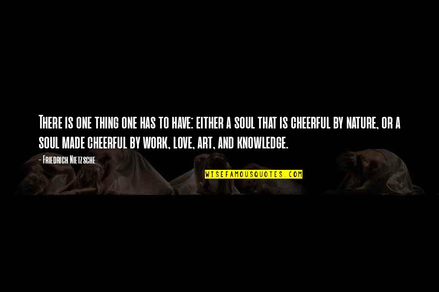 Nature's Art Quotes By Friedrich Nietzsche: There is one thing one has to have: Nature's Art Quotes By Friedrich Nietzsche: There is one thing one has to have: