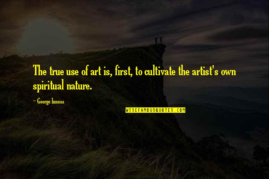 Nature's Art Quotes By George Inness: The true use of art is, first, to