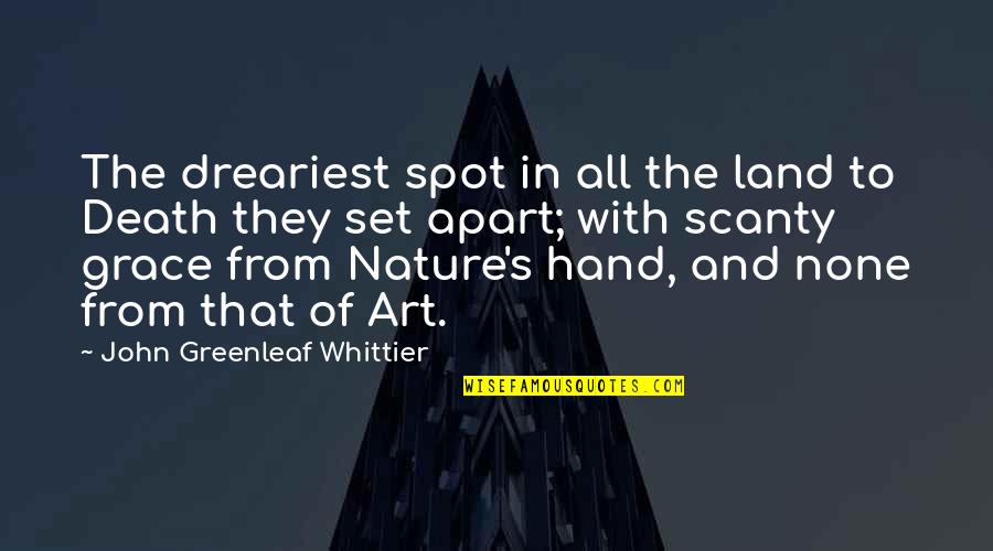 Nature's Art Quotes By John Greenleaf Whittier: The dreariest spot in all the land to Nature's Art Quotes By John Greenleaf Whittier: The dreariest spot in all the land to