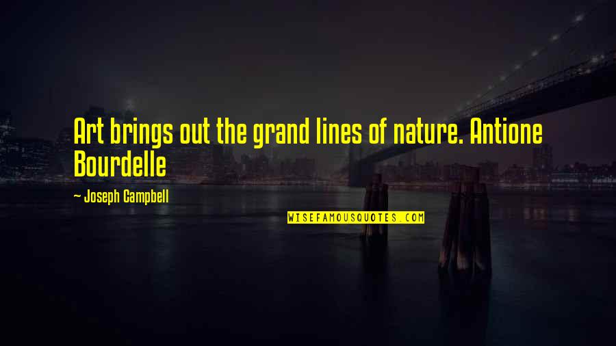 Nature's Art Quotes By Joseph Campbell: Art brings out the grand lines of nature. Nature's Art Quotes By Joseph Campbell: Art brings out the grand lines of nature.