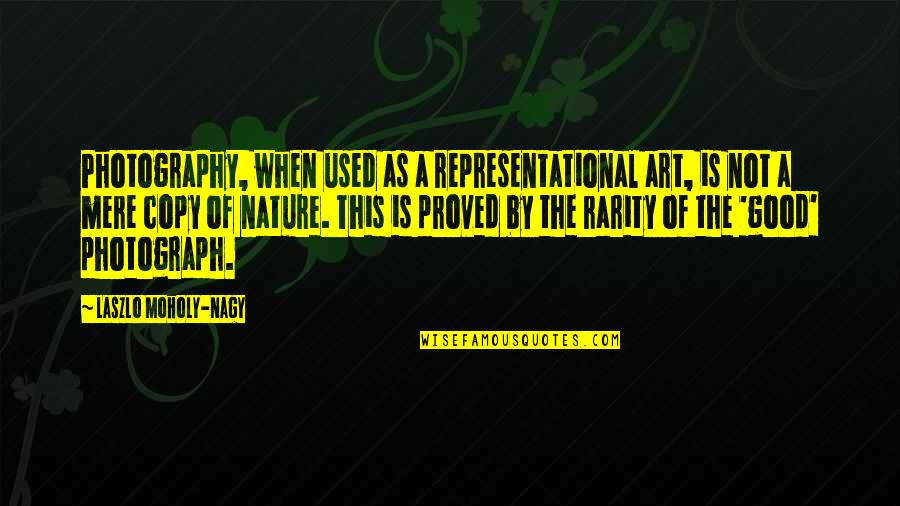 Nature's Art Quotes By Laszlo Moholy-Nagy: Photography, when used as a representational art, is Nature's Art Quotes By Laszlo Moholy-Nagy: Photography, when used as a representational art, is