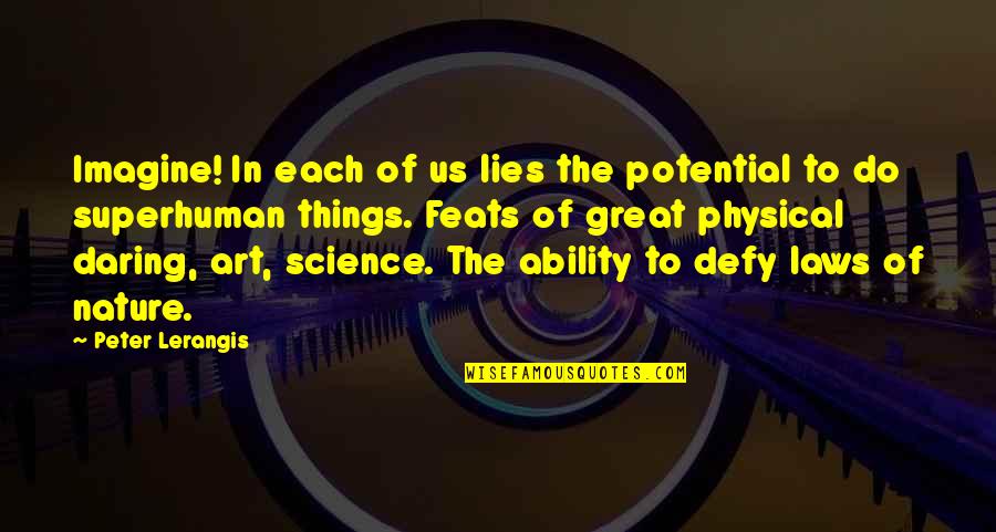 Nature's Art Quotes By Peter Lerangis: Imagine! In each of us lies the potential Nature's Art Quotes By Peter Lerangis: Imagine! In each of us lies the potential