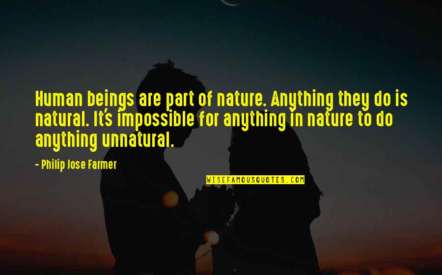 Nature's Art Quotes By Philip Jose Farmer: Human beings are part of nature. Anything they