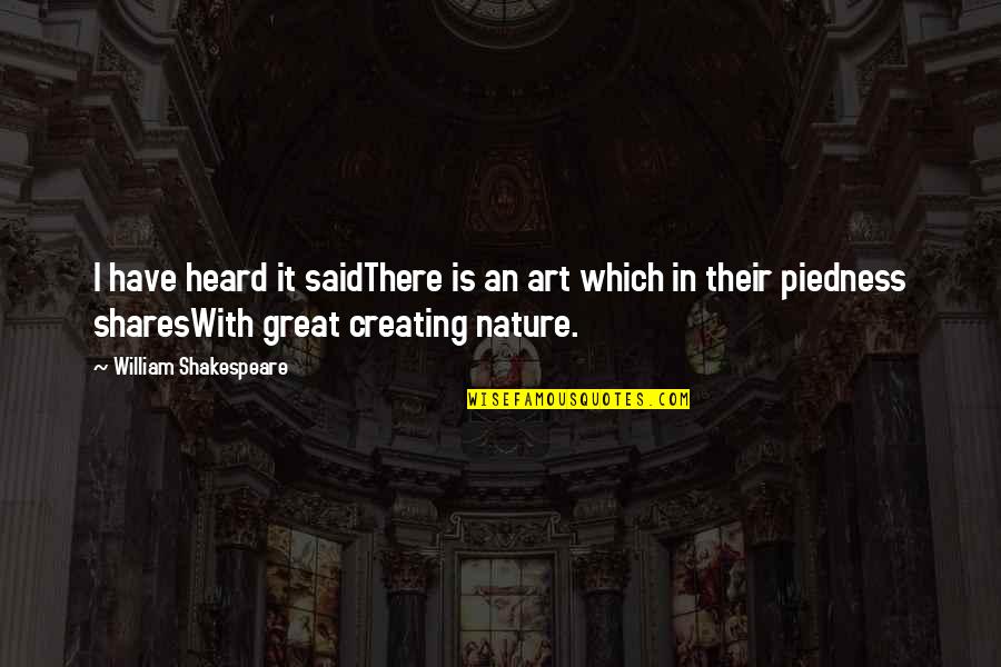 Nature's Art Quotes By William Shakespeare: I have heard it saidThere is an art