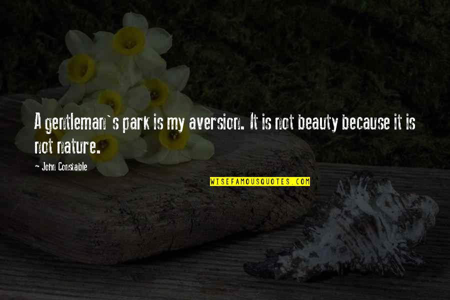 Nature's Beauty Quotes By John Constable: A gentleman's park is my aversion. It is
