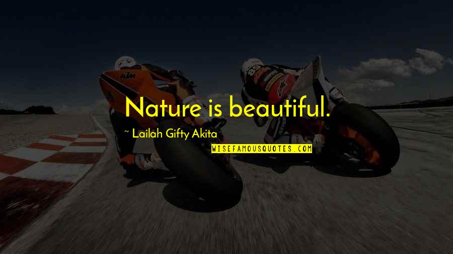 Nature's Beauty Quotes By Lailah Gifty Akita: Nature is beautiful.