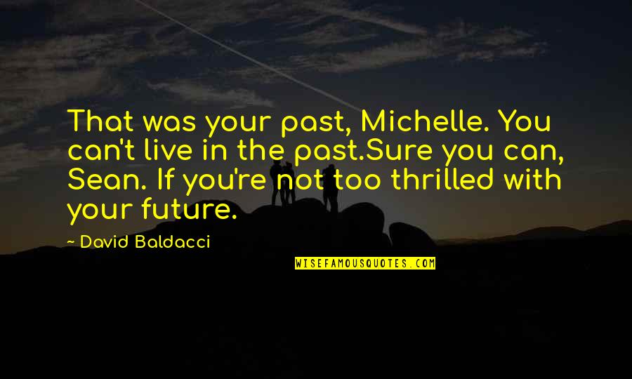 Nature's Lover Quotes By David Baldacci: That was your past, Michelle. You can't live
