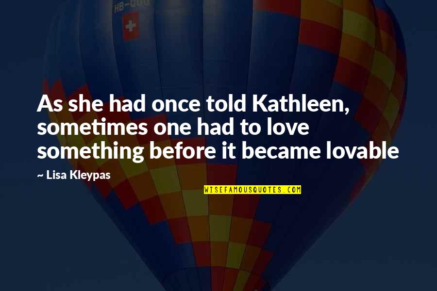 Nature's Lover Quotes By Lisa Kleypas: As she had once told Kathleen, sometimes one