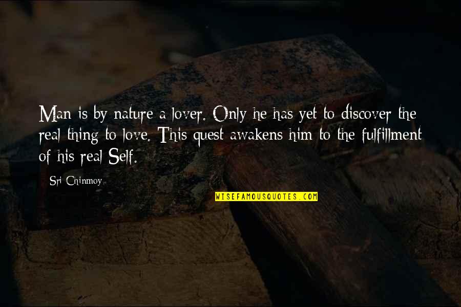 Nature's Lover Quotes By Sri Chinmoy: Man is by nature a lover. Only he