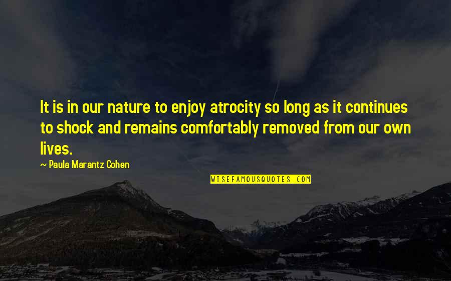 Nature's Mystery Quotes By Paula Marantz Cohen: It is in our nature to enjoy atrocity