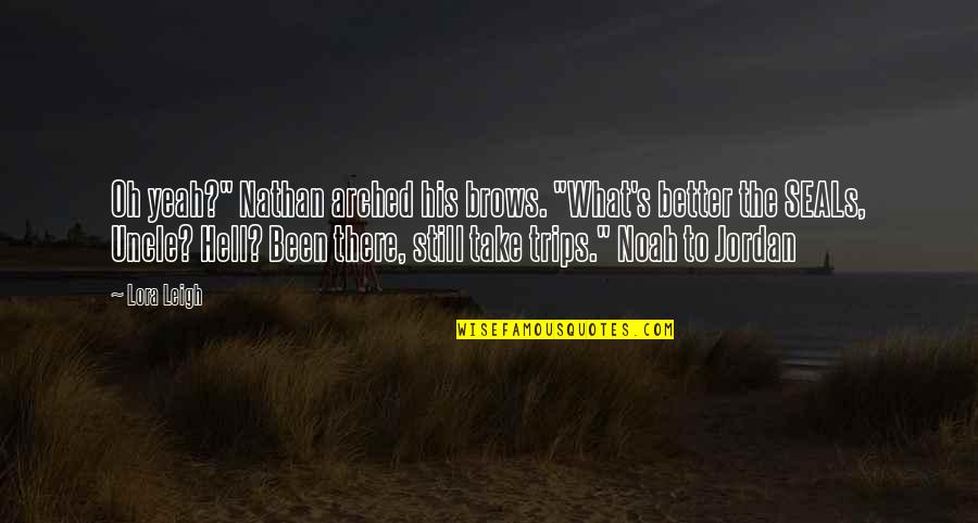 Natures One Pea Quotes By Lora Leigh: Oh yeah?" Nathan arched his brows. "What's better Natures One Pea Quotes By Lora Leigh: Oh yeah?" Nathan arched his brows. "What's better