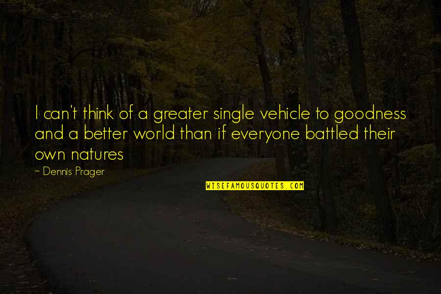Natures Quotes By Dennis Prager: I can't think of a greater single vehicle