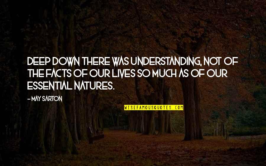 Natures Quotes By May Sarton: Deep down there was understanding, not of the