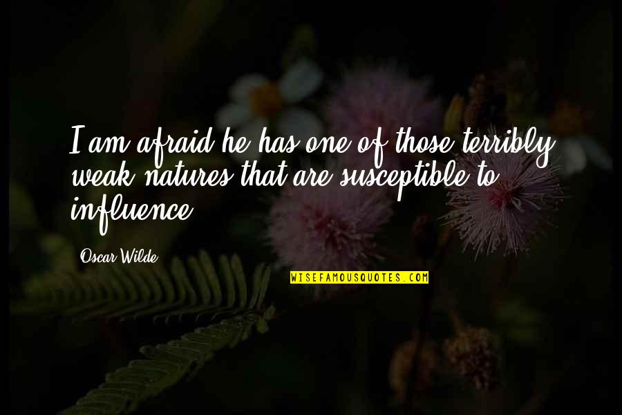 Natures Quotes By Oscar Wilde: I am afraid he has one of those